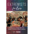 Extremists for Love: A Theological Introduction to the Struggle for Racial Justice in America - Hardcover