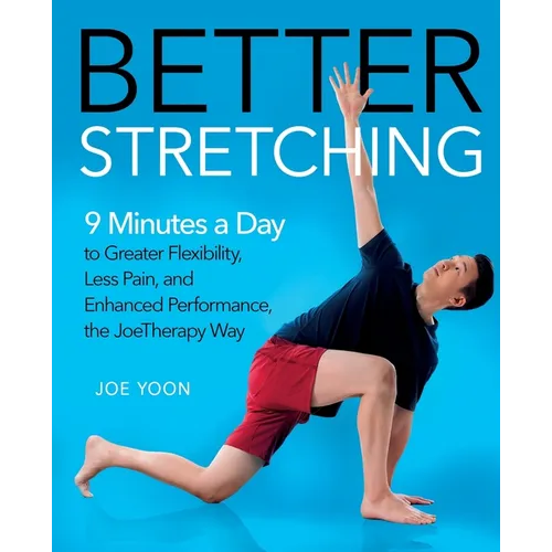 Better Stretching: 9 Minutes a Day to Greater Flexibility, Less Pain, and Enhanced Performance, the Joetherapy Way - Paperback