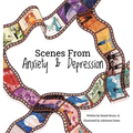 Scenes from Anxiety & Depression - Hardcover