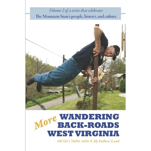 More Wandering Back-Roads West Virginia with Carl E. Feather: Volume II of the Wandering Back-Roads West Virginia series - Paperback