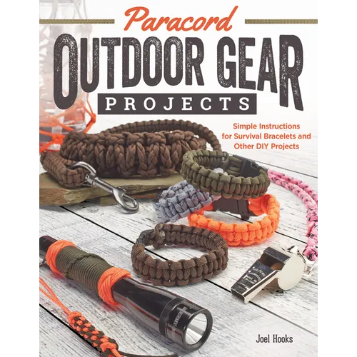 Paracord Outdoor Gear Projects: Simple Instructions for Survival Bracelets and Other DIY Projects - Paperback