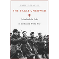 Eagle Unbowed: Poland and the Poles in the Second World War - Paperback