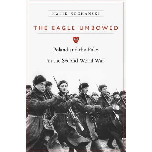 Eagle Unbowed: Poland and the Poles in the Second World War - Paperback