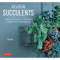 Stylish Succulents: Japanese Inspired Container Gardens for Small Spaces - Hardcover