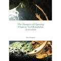 The Dangers of Opening Chakras And Kundalini Activation - Paperback