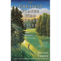 The Greatest Player Who Never Lived: A Golf Story - Paperback