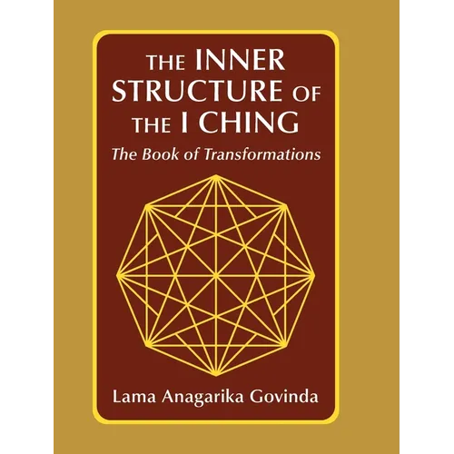 The inner structure of the I ching, the Book of transformations - Hardcover