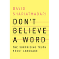 Don't Believe a Word: The Surprising Truth about Language - Hardcover