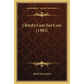 Christ's Cure For Care (1902) - Paperback