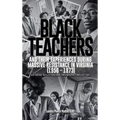 Black Teachers and Their Experiences During Massive Resistance in Virginia 1956 - 1973 - Hardcover