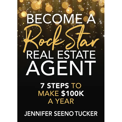 Become a Rock Star Real Estate Agent: 7 Steps to Make $100k a Year - Paperback