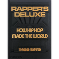 Rapper's Deluxe: How Hip Hop Made the World - Hardcover