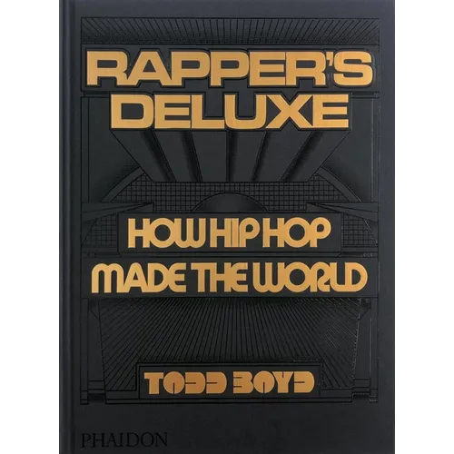 Rapper's Deluxe: How Hip Hop Made the World - Hardcover