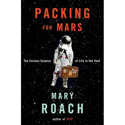 Packing for Mars: The Curious Science of Life in the Void - Hardcover