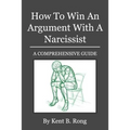 How To Win An Argument With A Narcissist: A Comprehensive Guide - Paperback