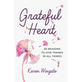 Grateful Heart: 60 Reasons to Give Thanks in All Things - Paperback