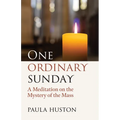 One Ordinary Sunday: A Meditation on the Mystery of the Mass - Paperback