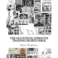 The Old School Strength Training Secrets Bible - Paperback