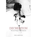 Decreation: The Last Things of All Creatures - Paperback