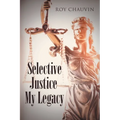 Selective Justice My Legacy - Paperback