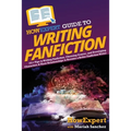 HowExpert Guide to Writing Fanfiction: 101+ Tips to Writing Fanfiction, Choosing Genres, and Developing Characters & Their Relationships to Become a B - Paperback