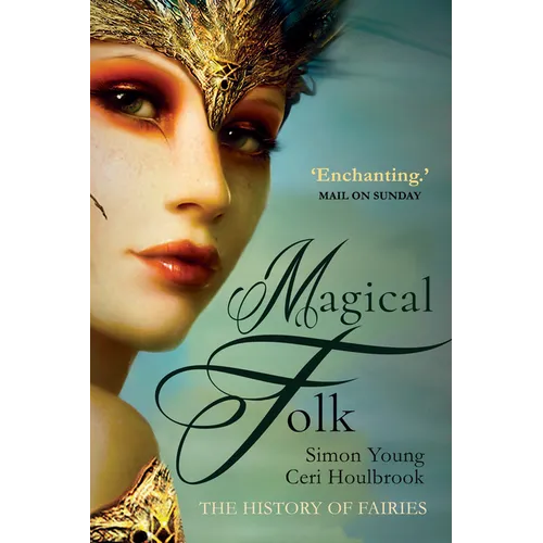 Magical Folk: A History of Real Fairies, 500ad to the Present - Paperback