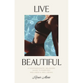 Live Beautiful: A Compassionate, Balanced Guide to Everyday Wellness & Well-Being - Paperback