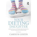 Your Dieting Daughter: Antidotes Parents can Provide for Body Dissatisfaction, Excessive Dieting, and Disordered Eating - Paperback