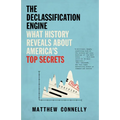 The Declassification Engine: What History Reveals About America's Top Secrets - Paperback