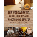 The Woodworking, Wood Joinery and Woodturning Starter Handbook: Beginner Friendly 3 in 1 Guide with Process, Tips Techniques and Starter Projects - Paperback