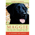 Maggie: The Dog Who Changed My Life: A Story of Love - Hardcover