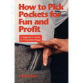 How to Pick Pockets for Fun and Profit: A Magician's Guide to Pickpocket Magic - Paperback