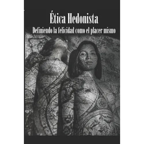 Ética Hedonista: El placer visto como máximo valor moral y dador de paz. - Paperback
