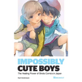 Impossibly Cute Boys: The Healing Power of Shota Comics in Japan - Paperback