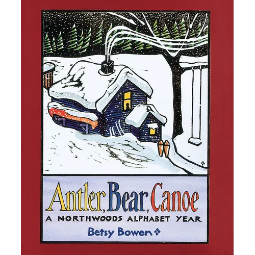 Antler, Bear, Canoe: A Northwoods Alphabet - Paperback