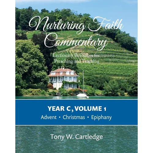 Nurturing Faith Commentary, Year C, Volume 1: Lectionary Resources for Preaching and Teaching: Advent, Christmas, Epiphany - Paperback