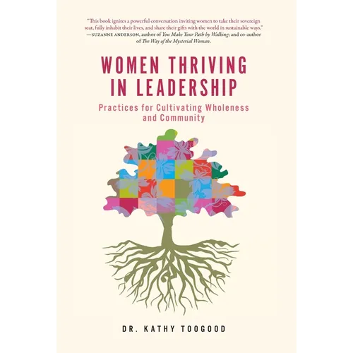 Women Thriving in Leadership: Practices for Cultivating Wholeness and Community - Hardcover