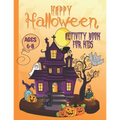 Happy Halloween Activity Book For Kids Ages 6-8: Coloring, Dot to Dot, Mazes, Drawing, Puzzles and More - Paperback