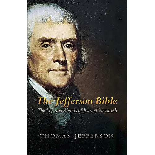 The Jefferson Bible: The Life and Morals of Jesus of Nazareth - Paperback