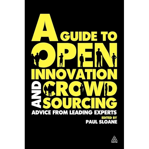A Guide to Open Innovation and Crowdsourcing: Advice from Leading Experts in the Field - Paperback