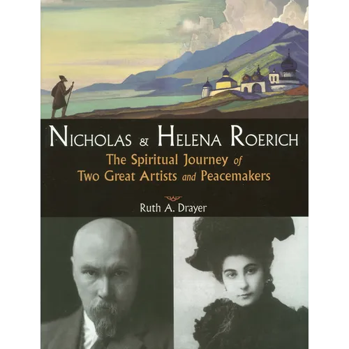 Nicholas and Helena Roerich: The Spiritual Journey of Two Great Artists and Peacemakers - Paperback