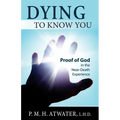 Dying to Know You: Proof of God in the Near-Death Experience - Paperback