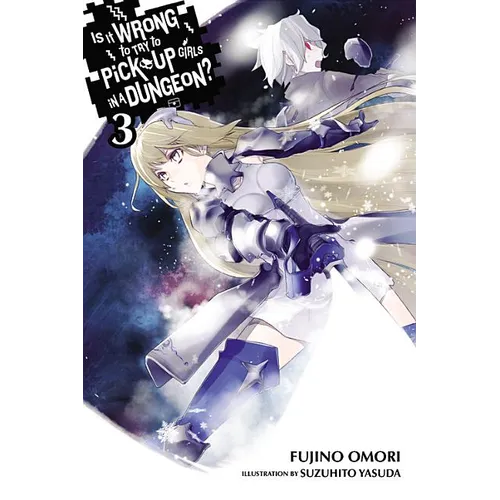 Is It Wrong to Try to Pick Up Girls in a Dungeon?, Vol. 3 (Light Novel) - Paperback