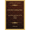 God's Looking Glass: And Other Addresses To The Young (1902) - Paperback