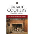 The Art of Cookery Made Plain and Easy: The Revolutionary 1805 Classic - Paperback