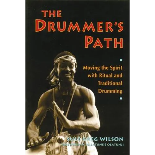 The Drummer's Path: Moving the Spirit with Ritual and Traditional Drumming - Paperback