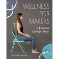 Wellness for Makers: A Movement Guide for Artists - Hardcover