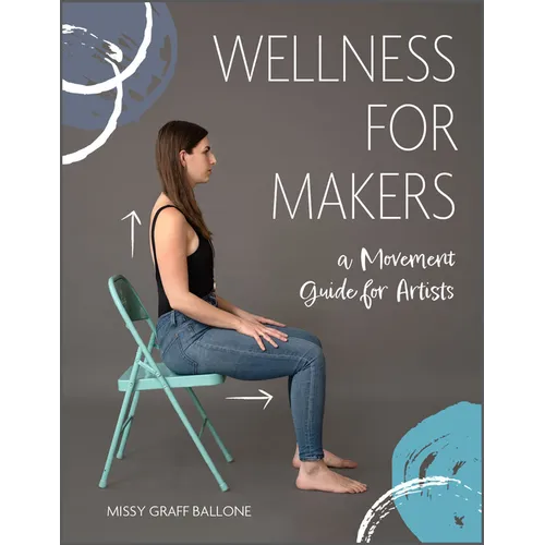 Wellness for Makers: A Movement Guide for Artists - Hardcover