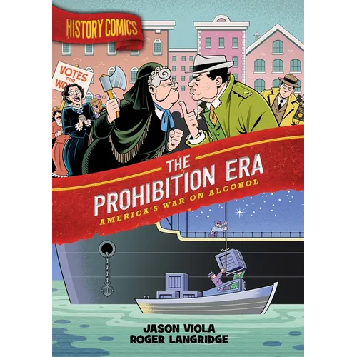 History Comics: The Prohibition Era: America's War on Alcohol - Hardcover