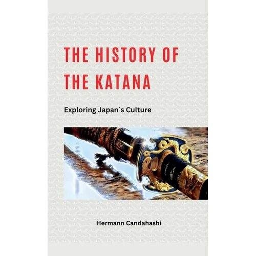 The History of the Katana - Exploring Japan's Culture - Paperback